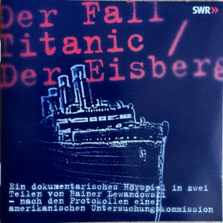 SWR Hörspiel: Der Fall Titanic / Der Eisberg
