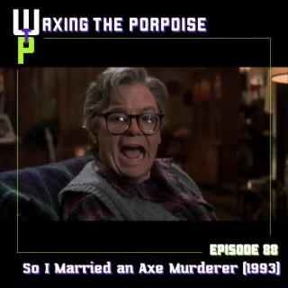 Ep. 88 - So I Married an Axe Murderer (1993)