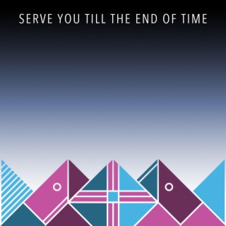 Serve You Till The End of Time ft. Athena Lai lyrics | Boomplay Music