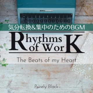 Rhythms of Work:気分転換&集中のためのBGM - The Beats of my Heart