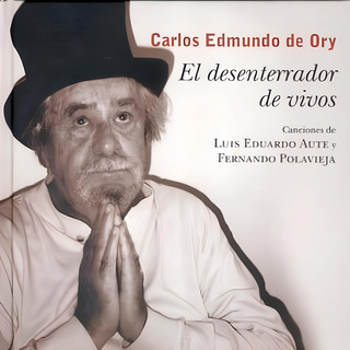 El desenterrador de vivos (cantan a Carlos Edmundo de Ory)