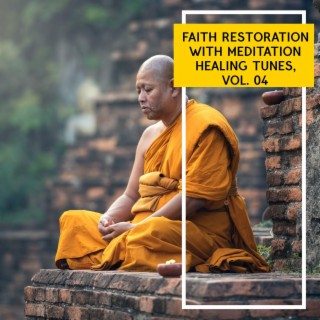 Faith Restoration with Meditation Healing Tunes, Vol. 04