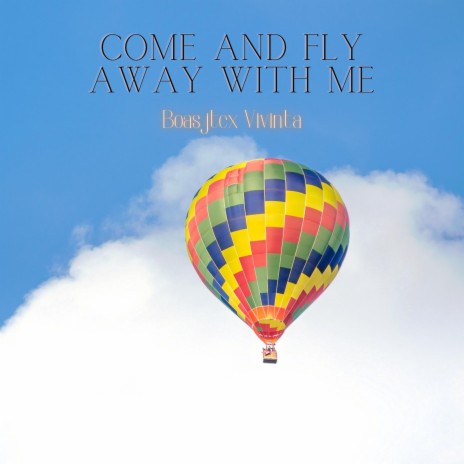 Come and Fly Away with Me | Boomplay Music