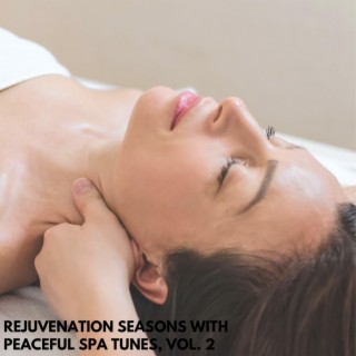 Rejuvenation Seasons with Peaceful Spa Tunes, Vol. 2