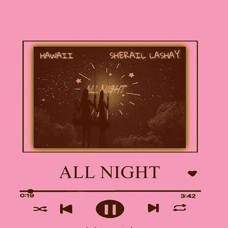 ALL NIGHT ft. Sherail Lashay | Boomplay Music