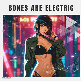 Bones Are Electric