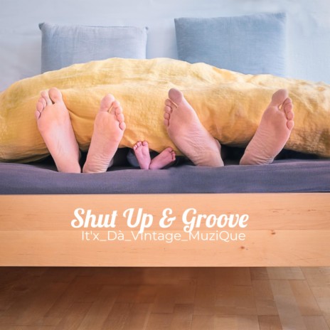 Shut up & Groove | Boomplay Music