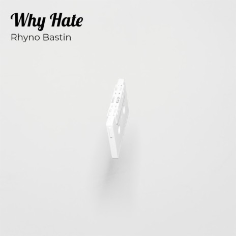Rhyno Bastin - Why Hate