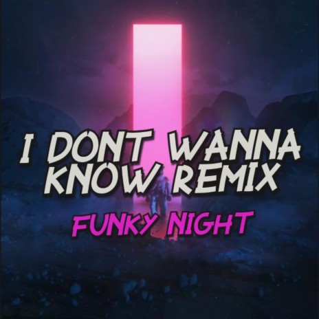 I DONT WANNA KNOW - Funky Night Remix | Boomplay Music