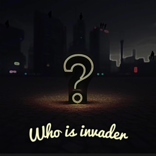 Who Is Invader?