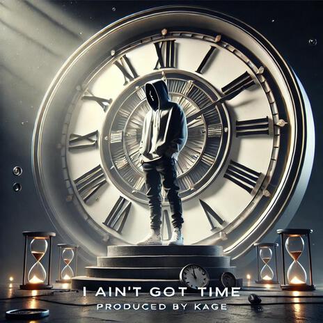 I Aint Got Time ft. Runee | Boomplay Music