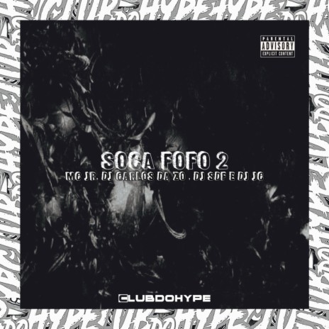 Club do hype - SOCA FOFO 2 ft. DJ SDF, DJ JC, MC JR ORIGINAL & DJ Carlos Da  ZO MP3 Download & Lyrics