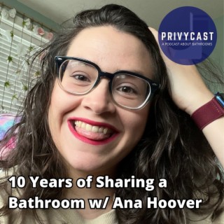 10 Years of Sharing a Bathroom w/ Ana Hoover (Privychat 28) [Valentine's Day Special 2024]