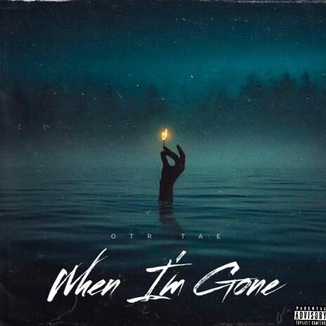 When I'm Gone | Boomplay Music