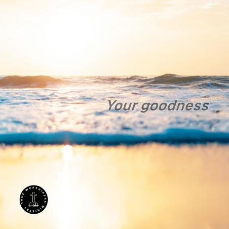 Your goodness | Boomplay Music