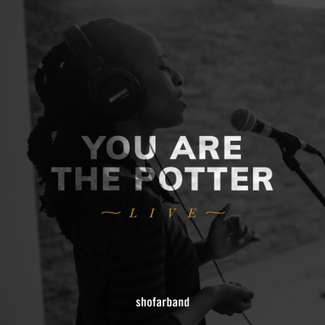 You Are the Potter (Live) | Boomplay Music