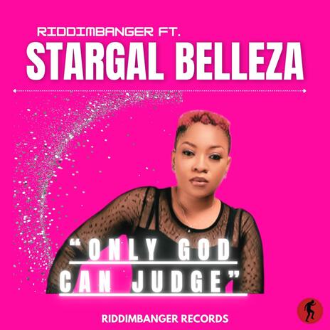 Only God Can Judge ft. Stargal Belleza | Boomplay Music