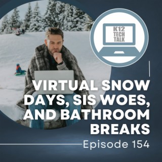 Episode 154 - Virtual Snow Days, SIS Woes, and Bathroom Breaks