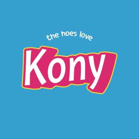 THE HOES LOVE KONY | Boomplay Music