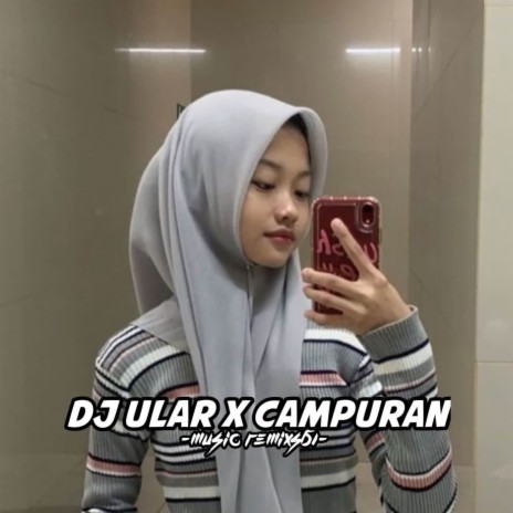 DJ ULAR X CAMPURAN SAMPAI BAWAH | Boomplay Music