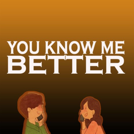 You Know Me Better | Boomplay Music