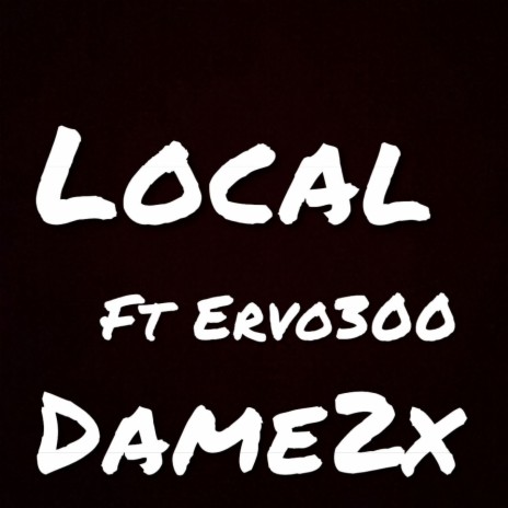 Local ft. Dame2x & Ervo300 | Boomplay Music