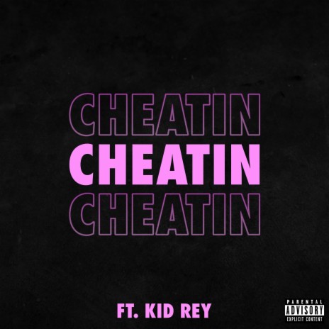 CHEATIN ft. Kid Rey | Boomplay Music