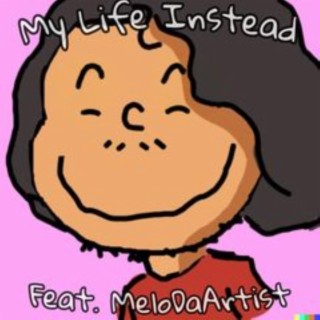 My Life Instead ft. MeloDaArtist lyrics | Boomplay Music