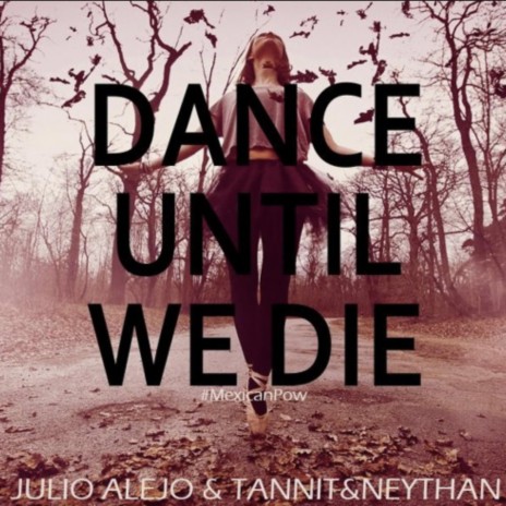 Dance Until We Die ft. Tannit & Neythan | Boomplay Music