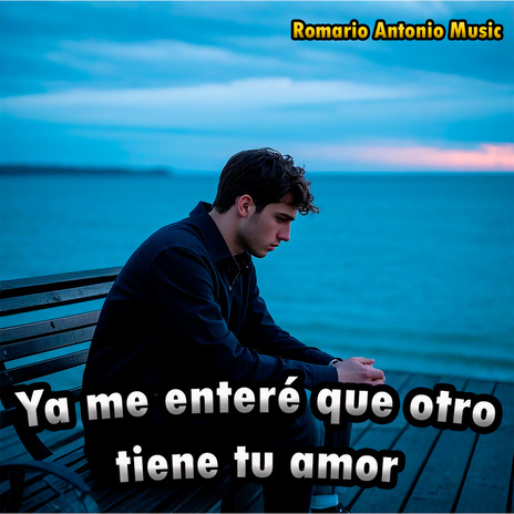 Ya me enteré que otro tiene tu amor | Boomplay Music