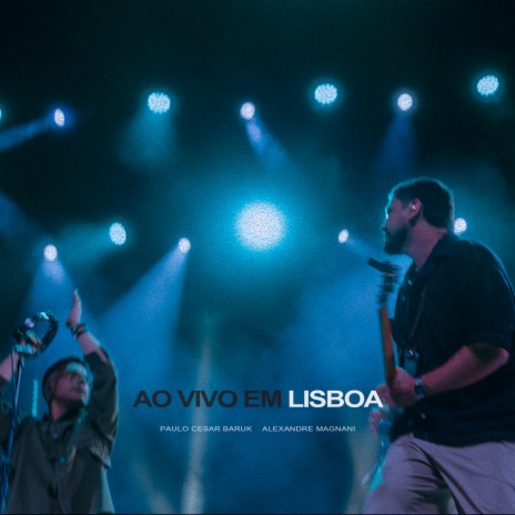 Teu Amor Não Falha (Ao Vivo em Lisboa) ft. Paulo Cesar Baruk | Boomplay Music