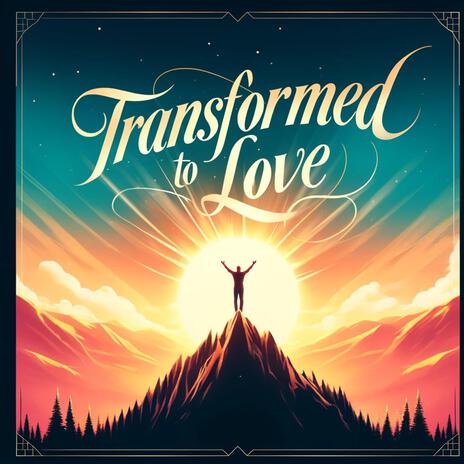 Transformed To Love | Boomplay Music