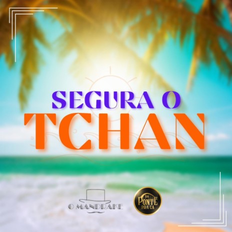 Segura o Tchan ft. O Mandrake | Boomplay Music