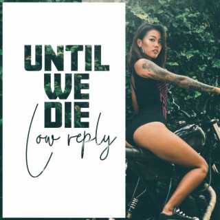 Until we die