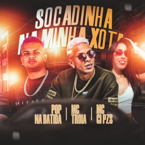 Socadinha na Minha Xota ft. Mc Troia & Mc Gi PZS | Boomplay Music