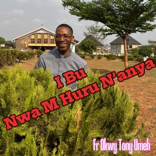 I Bu Nwa M Huru N'anya