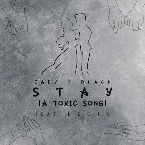 Stay (A Toxic Song) ft. L.E.G.I.N | Boomplay Music