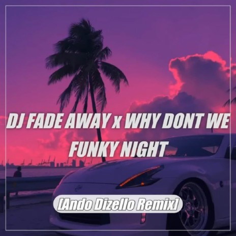 DJ Fade Away x Why Dont We Funky Night - Inst | Boomplay Music