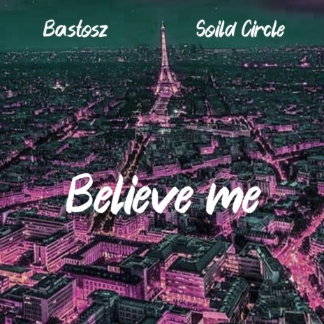 Believe Me ft. Solid Circle | Boomplay Music