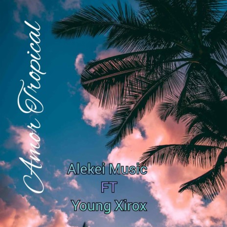 Amor Tropical ft. Young Xirox | Boomplay Music