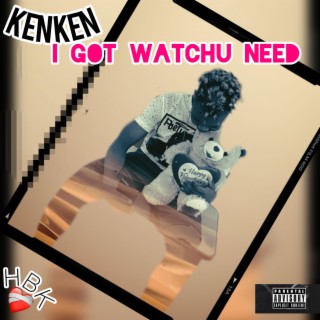 I got watchu need