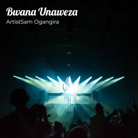 Bwana Unaweza | Boomplay Music