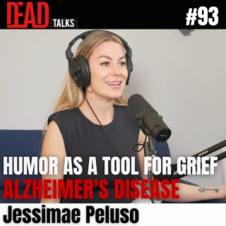 93 - Humor is a tool for Grieving: Alzheimer’s Disease | Jessimae Peluso
