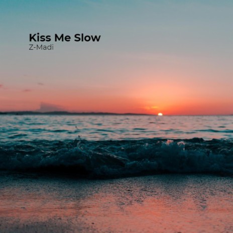 Kiss Me Slow | Boomplay Music