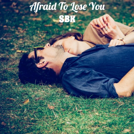 Afraid To Lose You