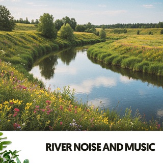 River Noise and Music: Melodies of the Flowing Waters