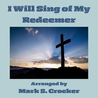 I Will Sing of My Redeemer