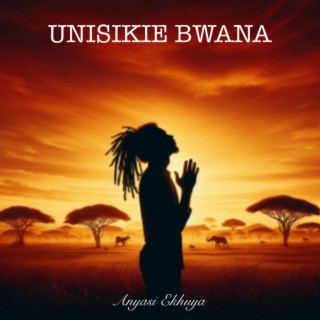 Unisikie Bwana lyrics | Boomplay Music