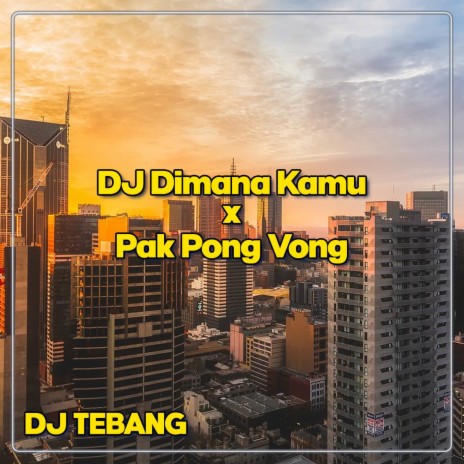 DJ Dimana Kamu x Pak Pong Vong | Boomplay Music