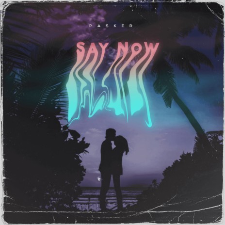 Say Now | Boomplay Music